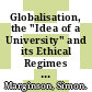 Globalisation, the "Idea of a University" and its Ethical Regimes [E-Book] /