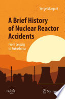 A Brief History of Nuclear Reactor Accidents [E-Book] : From Leipzig to Fukushima /