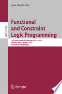 Functional and Constraint Logic Programming [E-Book] : 19th International Workshop, WFLP 2010, Madrid, Spain, January 17, 2010. Revised Selected Papers /