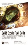 Solid oxide fuel cells : from fundamental principles to complete systems /