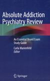 Absolute addiction psychiatry review : an essential board exam study guide /