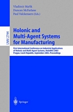 Holonic and Multi-Agent Systems for Manufacturing [E-Book] : First International Conference on Industrial Applications of Holonic and Multi-Agent Systems, HoloMAS 2003, Prague, Czech Republic, September 1-3, 2003, Proceedings /