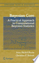 Bayesian core : a practical approach to computational bayesian statistics /