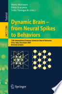 Dynamic brain - from neural spikes to behaviors [E-Book] : 12th International Summer School on Neural Networks, Erice, Italy, December 5-12, 2007 : revised lectures /
