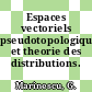 Espaces vectoriels pseudotopologiques et theorie des distributions.