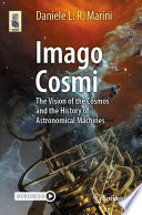 Imago Cosmi [E-Book] : The Vision of the Cosmos and the History of Astronomical Machines /