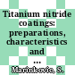 Titanium nitride coatings: preparations, characteristics and applications [E-Book] /