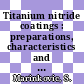 Titanium nitride coatings : preparations, characteristics and applications /