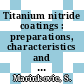 Titanium nitride coatings : preparations, characteristics and applications [E-Book] /