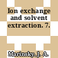 Ion exchange and solvent extraction. 7.