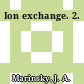Ion exchange. 2.