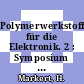 Polymerwerkstoffe für die Elektronik. 2 : Symposium : Würzburg, 16.10.90-17.10.90.
