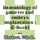Immunology of gametes and embryo implantation : [E-Book] the first of two new complementary volumes devoted to the immunology of reproduction /