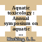 Aquatic toxicology : Annual symposium on aquatic toxicology 0002: proceedings : Cleveland, OH, 31.10.77-01.11.77.