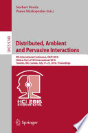 Distributed, Ambient and Pervasive Interactions [E-Book] : 4th International Conference, DAPI 2016, Held as Part of HCI International 2016, Toronto, ON, Canada, July 17-22, 2016, Proceedings /