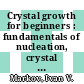 Crystal growth for beginners : fundamentals of nucleation, crystal growth, and epitaxy [E-Book] /