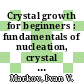 Crystal growth for beginners : fundamentals of nucleation, crystal growth and epitaxy [E-Book] /