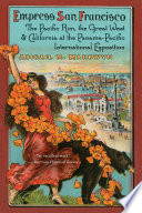 Empress San Francisco : the Pacific Rim, the Great West, and California at the Panama-Pacific International Exposition [E-Book] /