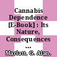Cannabis Dependence [E-Book] : Its Nature, Consequences and Treatment /