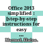 Office 2013 simplified : [step-by-step instructions for easy learning] [E-Book] /