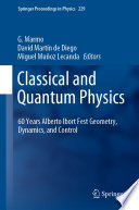 Classical and Quantum Physics [E-Book] : 60 Years Alberto Ibort Fest Geometry, Dynamics, and Control /