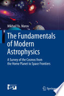 The Fundamentals of Modern Astrophysics [E-Book] : A Survey of the Cosmos from the Home Planet to Space Frontiers /