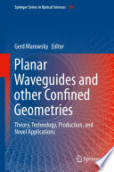 Planar Waveguides and other Confined Geometries [E-Book] : Theory, Technology, Production, and Novel Applications /
