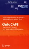 OntoCAPE : a re-usable ontology for chemical process engineering /