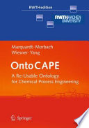 OntoCAPE : a re-usable ontology for chemical process engineering [E-Book] /