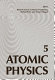 Atomic physics. vol 0005 : Atomic physics: international conference : 0005: proceedings : Berkeley, CA, 26.07.76-30.07.76 /