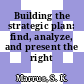 Building the strategic plan: find, analyze, and present the right information.