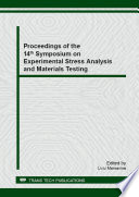Proceedings of the 14th Symposium on Experimental Stress Analysis and Materials Testing : selected, peer reviewed papers from the 14th Symposium on Experimental Stress Analysis and Materials Testing with the Occasion of 90 Years of Strength of Materials Laboratory from POLITECHNICA University Timisoara May 23-25, 2013, Timisoara, Romania [E-Book] /