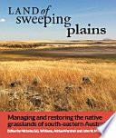 Land of sweeping plains : managing and restoring the native temperate grasslands of south-eastern Australia [E-Book] /