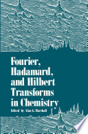 Fourier, Hadamard, and Hilbert Transforms in Chemistry [E-Book] /