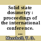 Solid state dosimetry : proceedings of the international conference. 0008 : Oxford, 26.08.1986-29.08.1986.