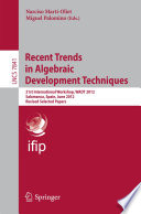 Recent Trends in Algebraic Development Techniques [E-Book] : 21st International Workshop, WADT 2012, Salamanca, Spain, June 7-10, 2012, Revised Selected Papers /
