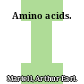 Amino acids.