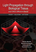 Light propagation through biological tissue : and other diffuse media ; theory, solutions, and software /