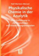 Physikalische Chemie in der Analytik : eine Einführung in die Grundlagen mit Anwendungsbeispielen /