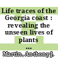 Life traces of the Georgia coast : revealing the unseen lives of plants and animals [E-Book] /