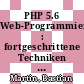 PHP 5.6 Web-Programmierung : fortgeschrittene Techniken [E-Book] /