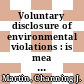 Voluntary disclosure of environmental violations : is mea culpa a good idea or a bad move? [E-Book] /