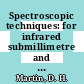 Spectroscopic techniques: for infrared submillimetre and millimetre waves.