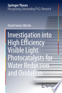 Investigation into High Efficiency Visible Light Photocatalysts for Water Reduction and Oxidation [E-Book] /