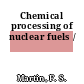 Chemical processing of nuclear fuels /