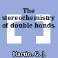 The stereochemistry of double bonds.