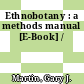 Ethnobotany : a methods manual [E-Book] /