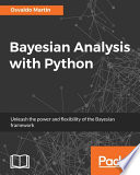 Bayesian analysis with Python : unleash the power and flexibility of the Bayesian framework [E-Book] /