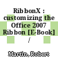 RibbonX : customizing the Office 2007 Ribbon [E-Book] /