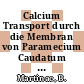 Calcium Transport durch die Membran von Paramecium Caudatum (Protozoa) : CA-045 2plus Flußmessungen mit Hilfe der Durchströmungsmethode [E-Book] /